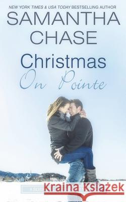 Christmas on Pointe: A Silver Bell Falls Holiday Novella Samantha Chase 9781539794370 Createspace Independent Publishing Platform