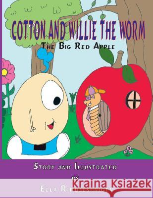Cotton and Willie The Worm: The Big Red Apple Riddlespriger, Ella 9781539794660 Createspace Independent Publishing Platform