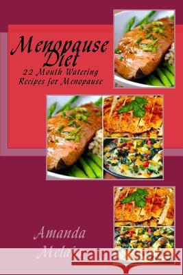 Menopause Diet: 22 Mouth Watering Recipes for Menopause Amanda McLain 9781539795674