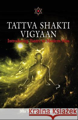 Tattva Shakti Vigyaan: Introducing Tantra To Modern Man Devpriya, Shakti 9781539796411 Createspace Independent Publishing Platform