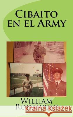 Cibaito en el Army Rodriguez, William R. 9781539797531 Createspace Independent Publishing Platform