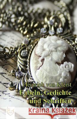 Fabeln, Gedichte und Schriften Kleist Von, Heinrich 9781539797821 Createspace Independent Publishing Platform