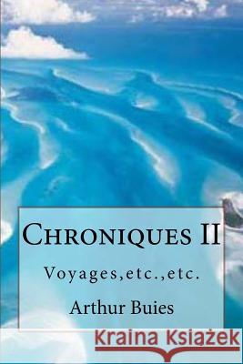 Chroniques II: Voyages, etc., etc. Buies, Arthur 9781539798927