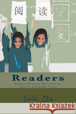 Readers: Chinese Reading Materials for Chinese Language Study Julie Zhu 9781539801948 Createspace Independent Publishing Platform
