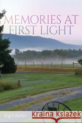 Memories at First Light Roger Barbee 9781539802884