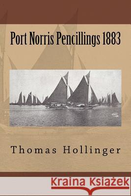 Port Norris Pencillings 1883 Thomas F. Hollinger 9781539802969