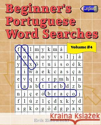 Beginner's Portuguese Word Searches - Volume 4 Erik Zidowecki 9781539803485