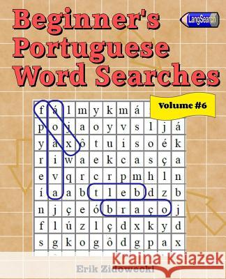 Beginner's Portuguese Word Searches - Volume 6 Erik Zidowecki 9781539803829