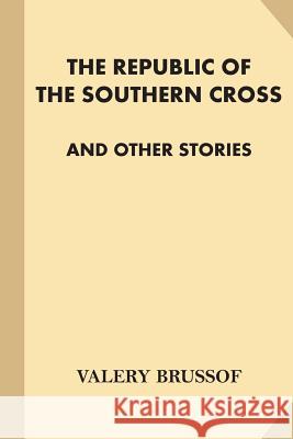 The Republic of the Southern Cross and Other Stories Valery Brussof Stephen Graham 9781539803867 Createspace Independent Publishing Platform