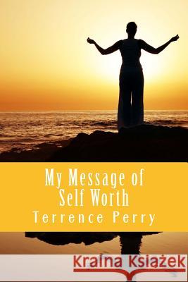 My Message of Self Worth: I Am Good Enough, You Are Good Enough Terrence Perry 9781539803966 Createspace Independent Publishing Platform