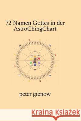 Die 72 Namen Gottes in der AstroChingChart Gienow, Peter 9781539805106 Createspace Independent Publishing Platform