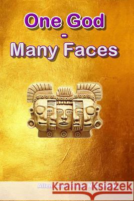 One God - Many Faces M. D. Ph. D., Allen Lawrence 9781539805144