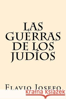 Las Guerras de los Judios (Spanish Edition) Josefo, Flavio 9781539805335 Createspace Independent Publishing Platform