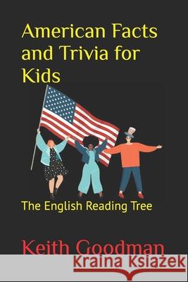 American Facts and Trivia for Kids: The English Reading Tree Keith Goodman 9781539806226 Createspace Independent Publishing Platform