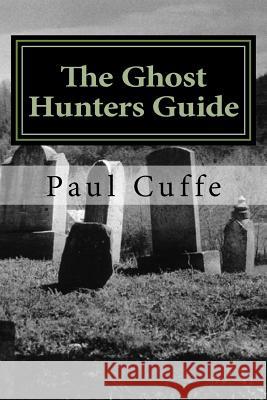 The Ghost Hunters Guide MR P. Cuffe 9781539807346