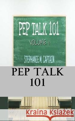 Pep Talk 101 Stephanie M. Captain 9781539807353 Createspace Independent Publishing Platform