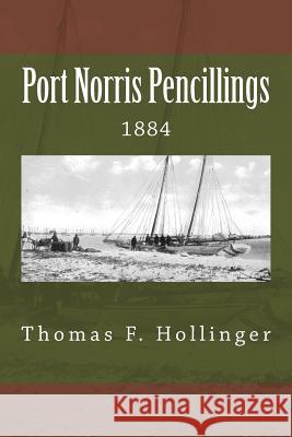 Port Norris Pencillings 1884 Thomas F. Hollinger 9781539807582