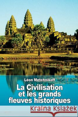 La Civilisation et les grands fleuves historiques Metchnikoff, Leon 9781539807629 Createspace Independent Publishing Platform