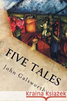 Five Tales John Galsworthy 9781539808404 Createspace Independent Publishing Platform