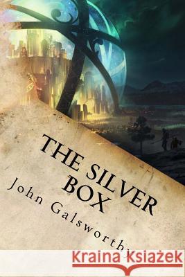 The Silver Box John Galsworthy 9781539809326 Createspace Independent Publishing Platform