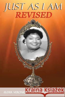 Just As I Am: Revised Morning-Morrison, Elder Veronica y. 9781539809463 Createspace Independent Publishing Platform
