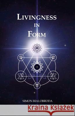 Livingness In Form Bialobroda, Simon 9781539809487 Createspace Independent Publishing Platform