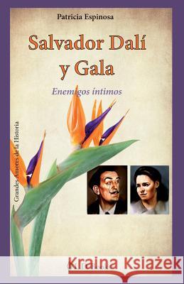 Salvador Dalí y Gala: Enemigos íntimos Espinosa, Patricia 9781539810360