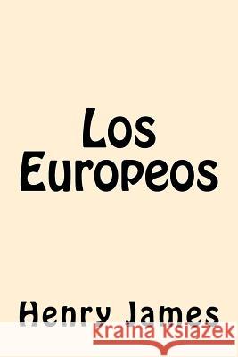 Los Europeos (Spanish Edition) Henry James 9781539810445 Createspace Independent Publishing Platform