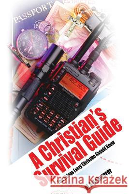 A Christian's Survival Guide: Ten Things Every Christian Should Know M. a. Schwerer 9781539810636 Createspace Independent Publishing Platform