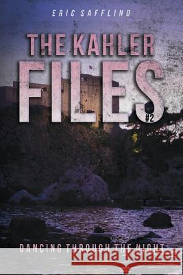 The Kahler Files #2: Dancing through the Night Safflind, Eric 9781539811008 Createspace Independent Publishing Platform