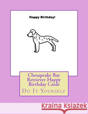 Chesapeake Bay Retriever Happy Birthday Cards: Do It Yourself Gail Forsyth 9781539811107