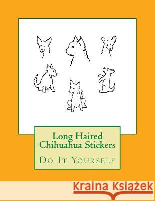 Long Haired Chihuahua Stickers: Do It Yourself Gail Forsyth 9781539811282