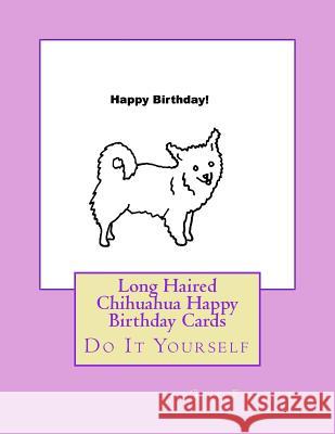 Long Haired Chihuahua Happy Birthday Cards: Do It Yourself Gail Forsyth 9781539811428