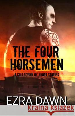 The Four Horsemen (a Collection of Short Stories) Ezra Dawn 9781539811473 Createspace Independent Publishing Platform
