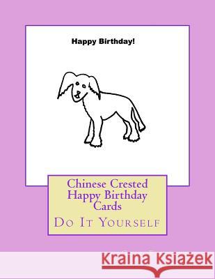 Chinese Crested Happy Birthday Cards: Do It Yourself Gail Forsyth 9781539811558