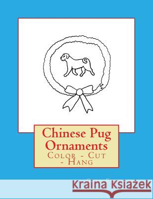 Chinese Pug Ornaments: Color - Cut - Hang Gail Forsyth 9781539811640
