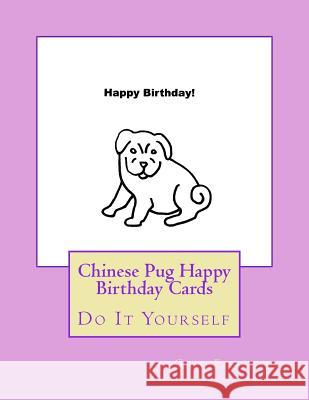Chinese Pug Happy Birthday Cards: Do It Yourself Gail Forsyth 9781539811671