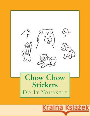 Chow Chow Stickers: Do It Yourself Gail Forsyth 9781539812005 Createspace Independent Publishing Platform