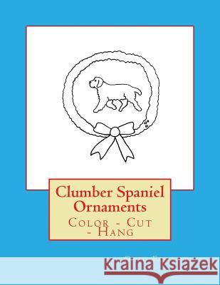 Clumber Spaniel Ornaments: Color - Cut - Hang Gail Forsyth 9781539812289 Createspace Independent Publishing Platform