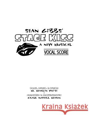 Sean Gibbs' STAGE KISS Vocal Score Mason, Craig Russell 9781539812999 Createspace Independent Publishing Platform