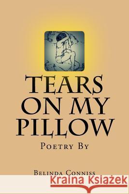 Tears On My Pillow: My thoughts through poetry Conniss, Belinda 9781539815792