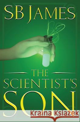 The Scientist's Son S. B. James 9781539816010 Createspace Independent Publishing Platform
