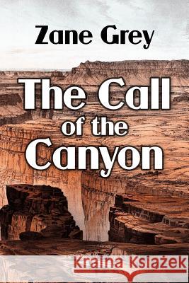 The Call of the Canyon Zane Grey 9781539816089 Createspace Independent Publishing Platform