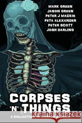 Corpses 'N' Things: Horror Anthology Green, Mark John 9781539816881 Createspace Independent Publishing Platform