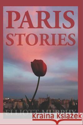 Paris Stories Elliott Murphy 9781539817321