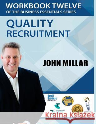 Workbook Twelve of the Business Essentials Series: Quality Recruitment John Millar 9781539817529