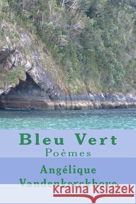 Bleu Vert: Poèmes Vandenkerckhove, Angelique 9781539817796