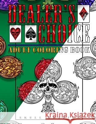 Dealer's Choice: Adult Coloring Book - Skull Edition Bronson Harley Boufford Bronson Harley Boufford 9781539818663 Createspace Independent Publishing Platform