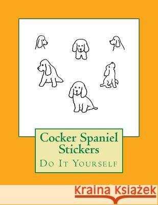 Cocker Spaniel Stickers: Do It Yourself Gail Forsyth 9781539820000