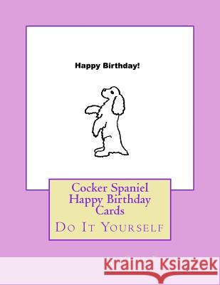Cocker Spaniel Happy Birthday Cards: Do It Yourself Gail Forsyth 9781539820123